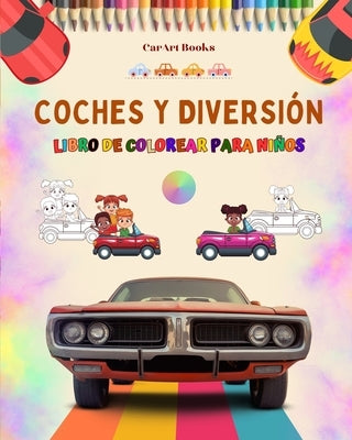 Coches y diversión - Libro de colorear para niños - Entretenida colección de escenas automovilísticas: El mejor libro para que los niños potencien su by Books, Carart