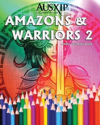 Amazons & Warriors 2: Adult Coloring Book by Brooks, Mary D.