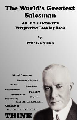 The World's Greatest Salesman: An IBM Caretaker's Perspective: Looking Back by Fried, David Kassin