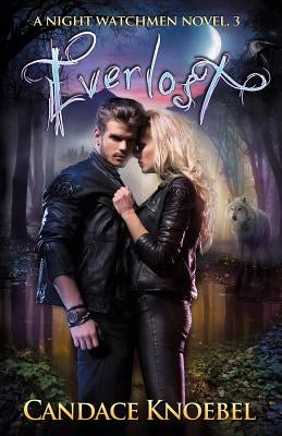 Everlost (Night Watchmen, #3) by Knoebel, Candace