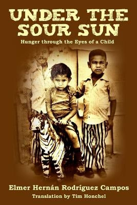 Under the Sour Sun: Hunger through the Eyes of a Child by Honchel, Tim