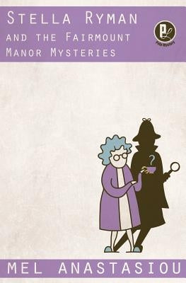 Stella Ryman and the Fairmount Manor Mysteries by Anastasiou, Mel