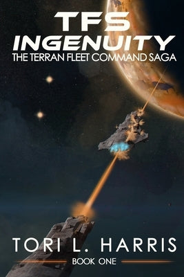TFS Ingenuity: The Terran Fleet Command Saga - Book 1 by Harris, Tori L.