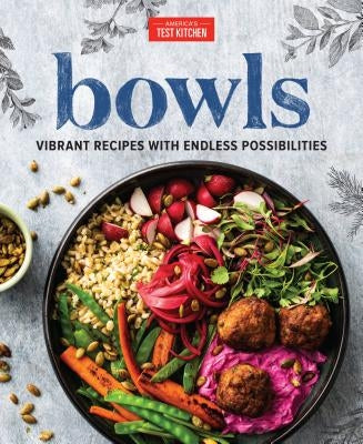 Bowls: Vibrant Recipes with Endless Possibilities by America's Test Kitchen