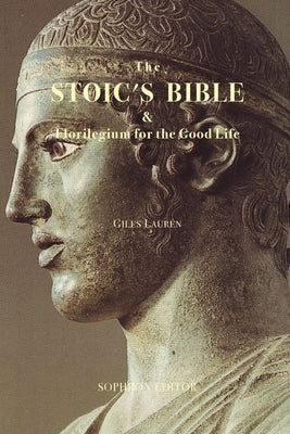 The Stoic's Bible: & Florilegium for the Good Life by Laur&#233;n, Giles