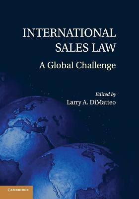 International Sales Law: A Global Challenge by Dimatteo, Larry A.