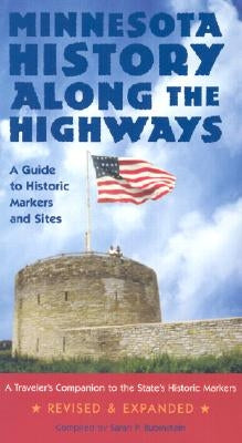 Minnesota History Along the Highways: A Guide to Historic Markers and Sites by Rubinstein, Sarah P.