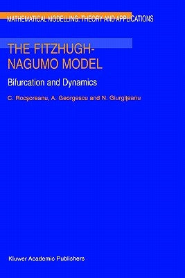 The Fitzhugh-Nagumo Model: Bifurcation and Dynamics by Rocsoreanu, C.
