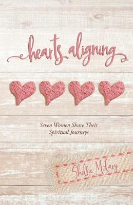Hearts Aligning: Seven Women Share Their Spiritual Journeys by McCary, Shellie Renee