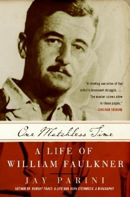 One Matchless Time: A Life of William Faulkner by Parini, Jay