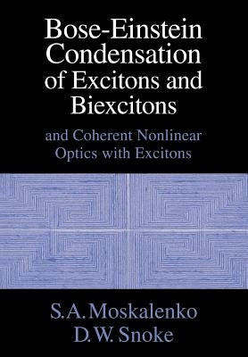 Bose-Einstein Condensation of Excitons and Biexcitons: And Coherent Nonlinear Optics with Excitons by Moskalenko, S. A.
