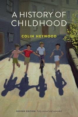 A History of Childhood by Heywood, Colin