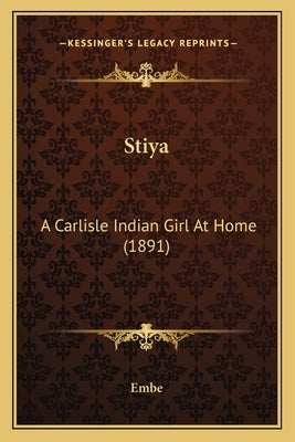 Stiya: A Carlisle Indian Girl At Home (1891) by Embe