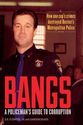 Bangs: A Policeman's Guide to Corruption by Deaver, Cameron