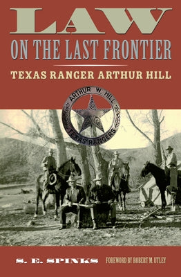 Law on the Last Frontier: Texas Ranger Author Hill by Spinks, S. E.
