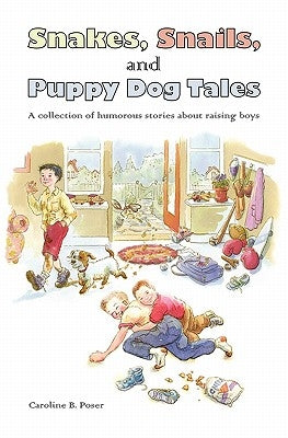 Snakes, Snails, and Puppy Dog Tales by Poser, Caroline B.