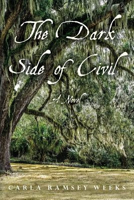 The Dark Side of Civil by Weeks, Carla Ramsey