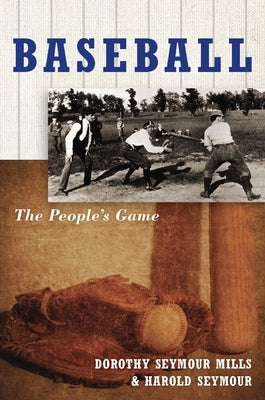 Baseball: The People's Game the People's Game by Seymour Mills, Dorothy