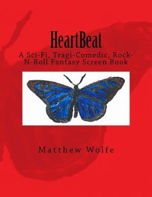 HeartBeat: A Sci-fi, Tragi-Comedic, Rock-N-Roll Fantasy Screen Book by Wolfe, Matthew
