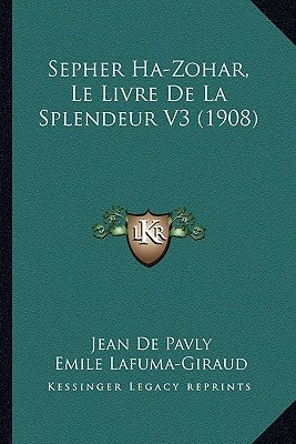 Sepher Ha-Zohar, Le Livre De La Splendeur V3 (1908) by De Pavly, Jean