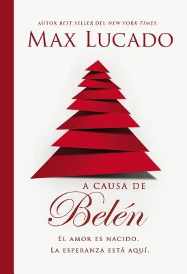 A Causa de Belén: El Amor Es Nacido. La Esperanza Está Aquí. by Lucado, Max