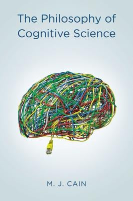 The Philosophy of Cognitive Science by Cain, Mark J.