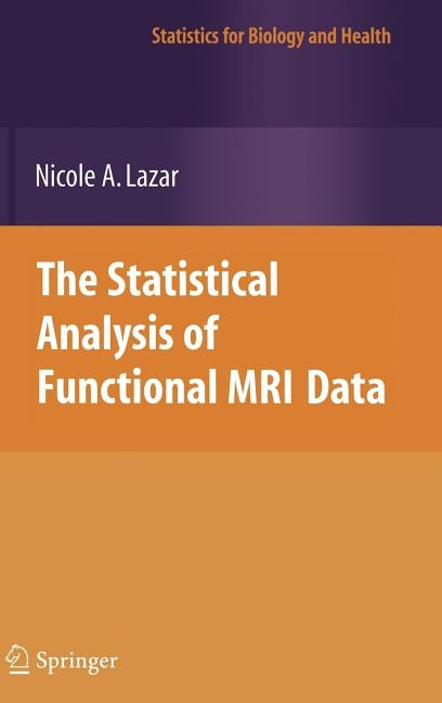 The Statistical Analysis of Functional MRI Data by Lazar, Nicole