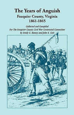 The Years of Anguish: Fauquier County, Virginia, 1861-1865 by Ramey, Emily G.