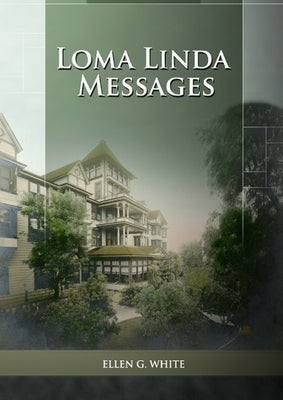 Loma Linda Messages: Large Print Unpublished Testimonies Edition, Country living Counsels, 1844 made simple, counsels to the adventist pion by G. White, Ellen