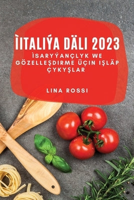 ìItaliýa Däli 2023: ìSaryýançlyk we Gözelleşdirme Üçin Işläp Çykyşlar by Rossi, Lina
