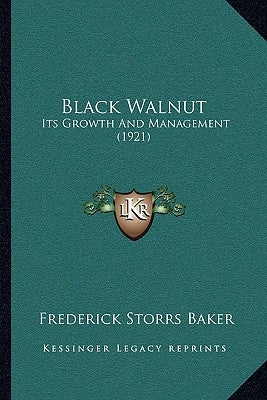 Black Walnut: Its Growth And Management (1921) by Baker, Frederick Storrs