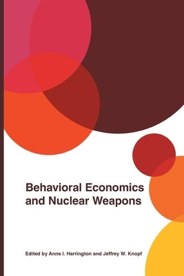 Behavioral Economics and Nuclear Weapons by Harrington, Anne I.
