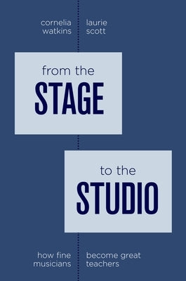 From the Stage to the Studio: How Fine Musicians Become Great Teachers by Watkins, Cornelia