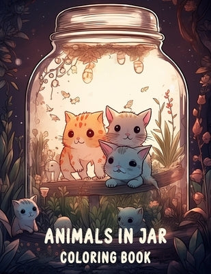 Animals In Jar Coloring Book: Explore The Fascinating World Of Animals In Jar With Cute Animals by Sandrick, Leslie