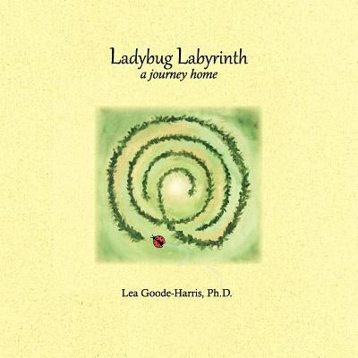 Ladybug Labyrinth: A Journey Home by Goode-Harris, Lea