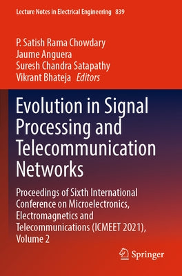 Evolution in Signal Processing and Telecommunication Networks: Proceedings of Sixth International Conference on Microelectronics, Electromagnetics and by Chowdary, P. Satish Rama