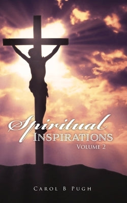 Spiritual Inspirations: Volume 2 by Pugh, Carol B.