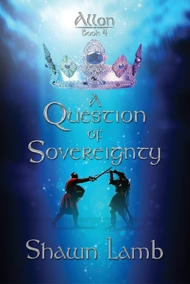 Allon Book 4 - A Question of Sovereignty by Lamb, Shawn
