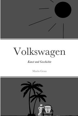 Volkswagen: Kunst und Geschichte by Grau, Mario