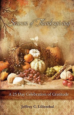 Season of Thanksgiving: A Twenty-Five Day Celebration of Gratitude by Lilienthal, Jeffrey C.