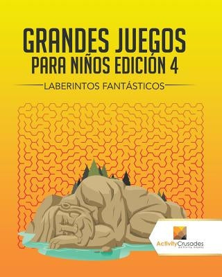 Grandes Juegos Para Niños Edición 4: Laberintos Fantásticos by Activity Crusades