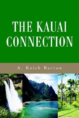 The Kauai Connection by Barton, A. Keith