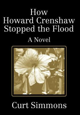 How Howard Crenshaw Stopped the Flood by Simmons, Curt