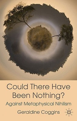 Could There Have Been Nothing?: Against Metaphysical Nihilism by Coggins, Geraldine
