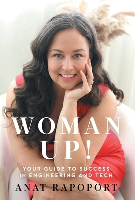 Woman Up!: Your Guide to Success in Engineering and Tech by Rapoport, Anat