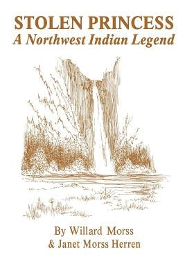 Stolen Princess: A Northwest Indian Legend by Morss Herren, Janet