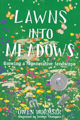 Lawns Into Meadows: Growing a Regenerative Landscape by Wormser, Owen