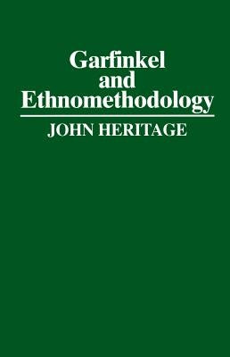 Garfinkel and Ethnomethodology by Heritage, John