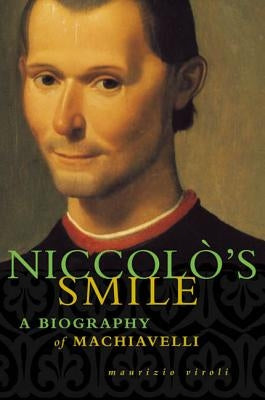 Niccolo's Smile: A Biography of Machiavelli by Viroli, Maurizio