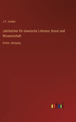 Jahrbücher für slawische Literatur, Kunst und Wissenschaft: Dritter Jahrgang by Jordan, J. P.